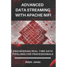 Advanced Data Streaming with Apache NiFi: Engineering Real-Time Data Pipelines for Professionals