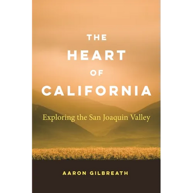 The Heart of California: Exploring the San Joaquin Valley