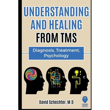 Understanding and Healing from TMS: Diagnosis, Treatment, Psychology