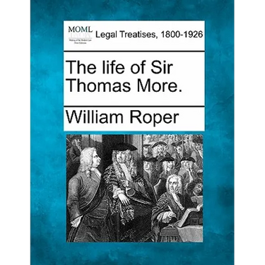 The Life of Sir Thomas More.