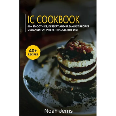 IC Cookbook: 40+ Smoothies, Dessert and Breakfast Recipes designed for Interstitial Cystitis Diet