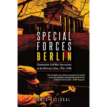 Special Forces Berlin: Clandestine Cold War Operations of the Us Army's Elite, 1956-1990
