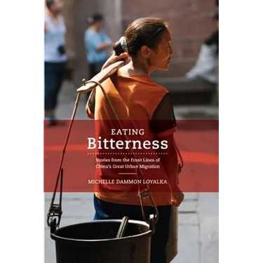 Eating Bitterness: Stories from the Front Lines of China's Great Urban Migration