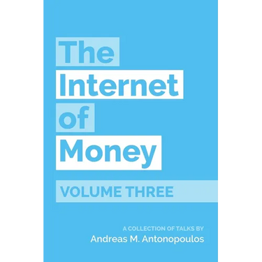 The Internet of Money Volume Three: A Collection of Talks by Andreas M. Antonopoulos