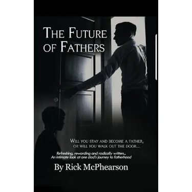 The Future of Fathers: Will you stay and become a father, or will you walk out the door...