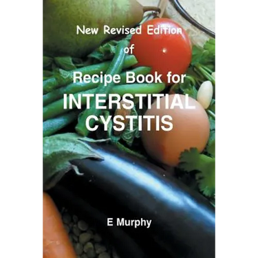 New Revised Edition of Recipe book for Interstitial Cystitis: New Revised Edition of Recipe Book for Interstition Cystitis