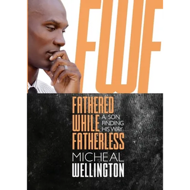 Fathered While Fatherless: A Son Finding His Way