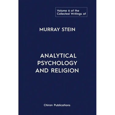 The Collected Writings of Murray Stein: Volume 6: Analytical Psychology And Religion