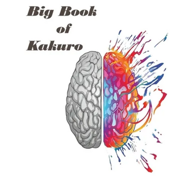 Big Book of kakuro: : Over 1000 Puzzles & Solutions, Easy to Hard Puzzles for Adults