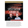 The End of the Spectator Church Study Guide: Answering God's Call To Full Engagement