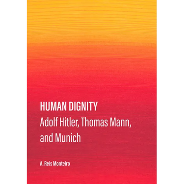 Human Dignity: Adolf Hitler, Thomas Mann, and Munich