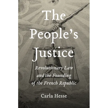 The People's Justice: Revolutionary Law and the Founding of the French Republic