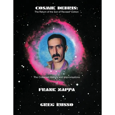 Cosmik Debris: The Collected History & Improvisations of Frank Zappa (8th Edition): The Collect