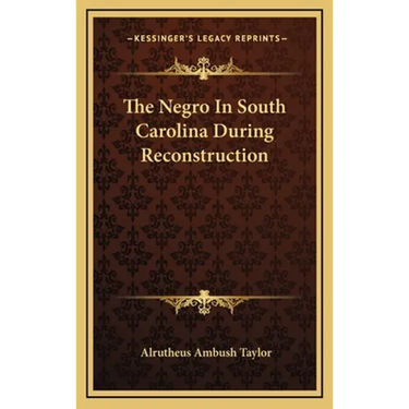 The Negro In South Carolina During Reconstruction