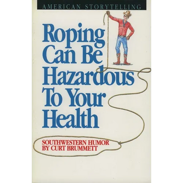 Roping Can Be Hazardous to Your Health: Southwestern Humor