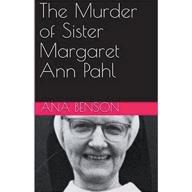The Murder of Sister Margaret Ann Pahl
