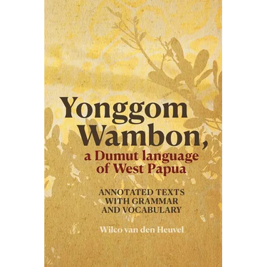 Yonggom Wambon, a Dumut language of West Papua: Annotated Texts with Grammar and Vocabulary