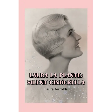 Laura La Plante: Silent Cinderella