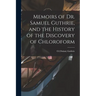 Memoirs of Dr. Samuel Guthrie, and the History of the Discovery of Chloroform