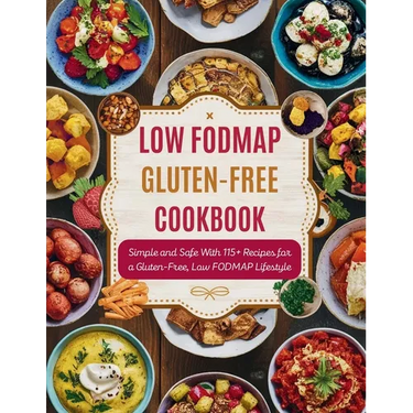 Low FODMAP Gluten-Free Cookbook: Simple and Safe With 115+ Recipes for a Gluten-Free, Low FODMAP Lifestyle