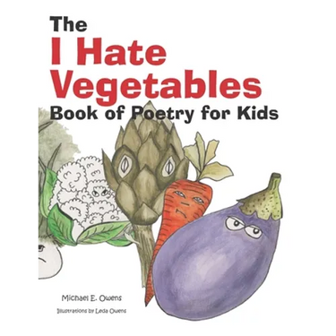 The I Hate Vegetables Book of Poetry for Kids