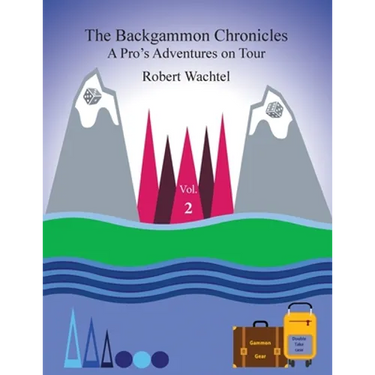 The Backgammon Chronicles: A Pro's Adventures on Tour, Volume 2 of 2