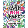 The Best Mom Ever Coloring Book: Coloring Books for Adults Relaxation - Flowers, Animals, Mom & Daughter