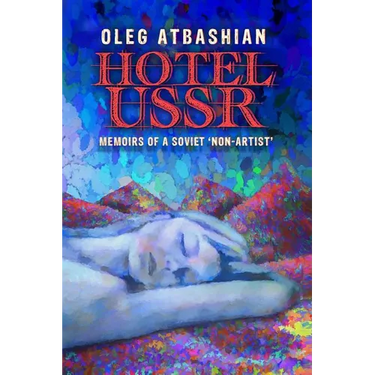 Hotel USSR: Memoirs of a Soviet 'non-Artist'