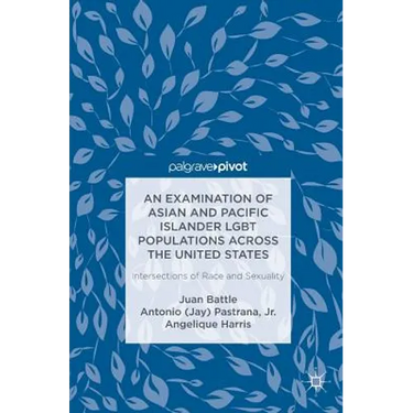 An Examination of Asian and Pacific Islander LGBT Populations Across the United States: Intersections of Race and Sexuality