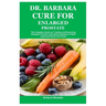 Dr. Barbara Cure for Enlarged Prostate: The Complete Guide on Treating and Reversing Enlarged Prostate with Natural Barbara O'Neill Approved Herbs and