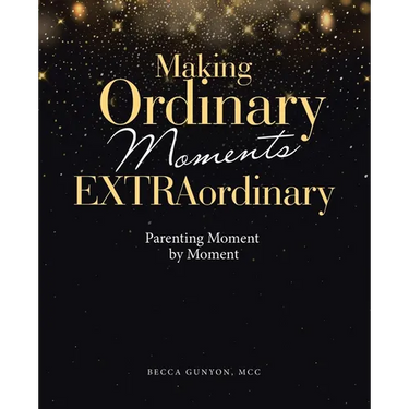 Making Ordinary Moments Extraordinary: Parenting Moment by Moment