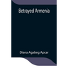 Betrayed Armenia