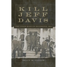 Kill Jeff Davis: The Union Raid on Richmond, 1864 Volume 51