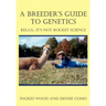 A Breeder's Guide to Genetics: Relax, It's Not Rocket Science