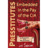 Presstitutes Embedded in the Pay of the CIA: A Confession from the Profession