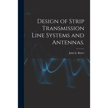 Design of Strip Transmission Line Systems and Antennas.