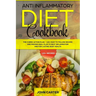 Anti Inflammatory Diet Cookbook: The 3 Week Action Plan - 120+ Easy to Follow Recipes and Proven Meal Plan to Beat Inflammation and for Lasting Body H