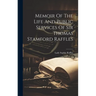 Memoir Of The Life And Public Services Of Sir Thomas Stamford Raffles