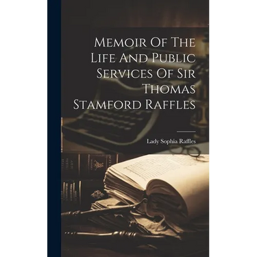Memoir Of The Life And Public Services Of Sir Thomas Stamford Raffles