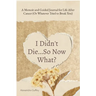 I Didn't Die...So Now What?: A Memoir and Guided Journal for Life After Cancer (Or Whatever Tried to Break You)