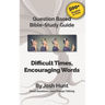 Bible Study Guide -- Difficult Times, Encouraging Words (Book of Job): Good Questions Have Small Groups Talking