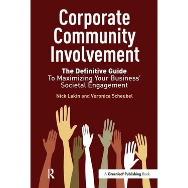 Corporate Community Involvement: The Definitive Guide to Maximizing Your Business' Societal Engagement