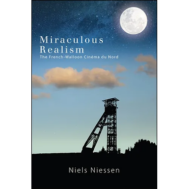 Miraculous Realism: The French-Walloon Cinéma du Nord