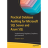 Practical Database Auditing for Microsoft SQL Server and Azure SQL: Troubleshooting, Regulatory Compliance, and Governance