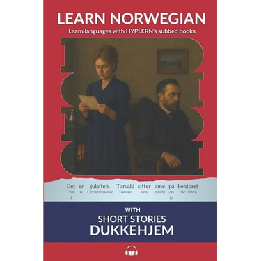 Learn Norwegian Bokmål with Short Stories: Dukkehjem: Interlinear Norwegian Bokmål to English