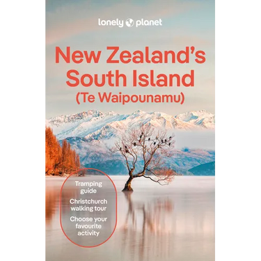 Lonely Planet New Zealand's South Island: Plan the Trip of a Lifetime Detailed Itineraries & Maps Insider Tips Covers Christchurch & Canterbury, Marlb