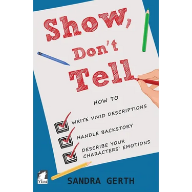 Show, Don't Tell: How to write vivid descriptions, handle backstory, and describe your characters' emotions
