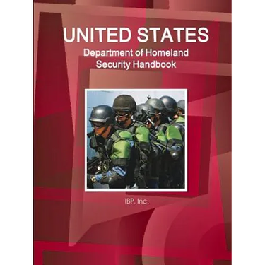 US Department of Homeland Security Handbook - Strategic Information, Regulations, Contacts