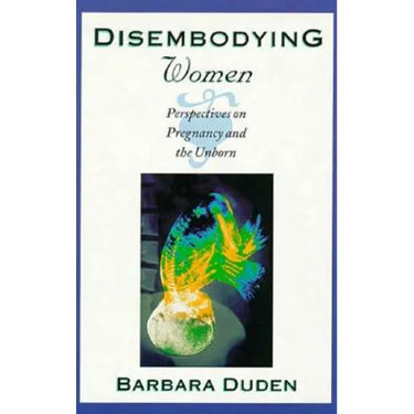 Disembodying Women: Perspectives on Pregnancy and the Unborn