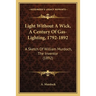 Light Without A Wick, A Century Of Gas-Lighting, 1792-1892: A Sketch Of William Murdoch, The Inventor (1892)